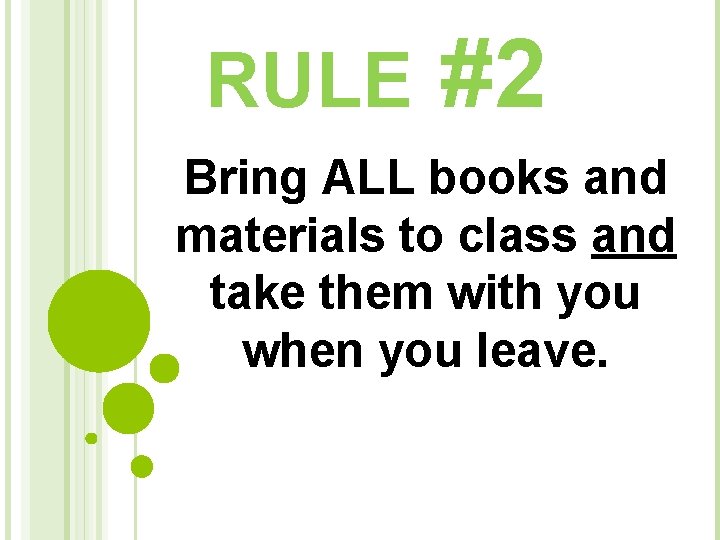 RULE #2 Bring ALL books and materials to class and take them with you