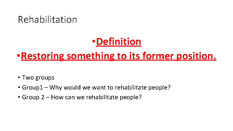 Rehabilitation • Definition • Restoring something to its former position. • Two groups • Rehabilitation • Definition • Restoring something to its former position. • Two groups •