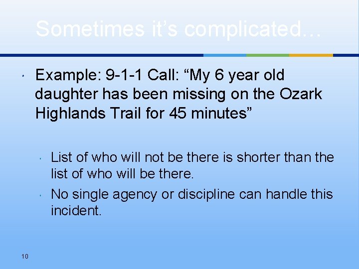 Sometimes it’s complicated… Example: 9 -1 -1 Call: “My 6 year old daughter has