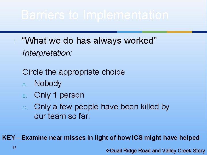 Barriers to Implementation “What we do has always worked” Interpretation: Circle the appropriate choice