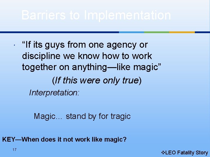 Barriers to Implementation “If its guys from one agency or discipline we know how