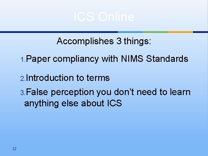 ICS Online Accomplishes 3 things: 1. Paper compliancy with NIMS Standards 2. Introduction 3.