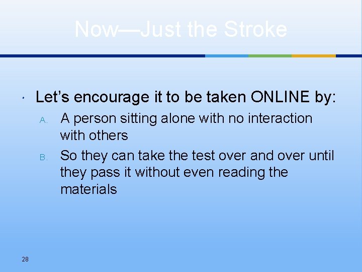 Now—Just the Stroke Let’s encourage it to be taken ONLINE by: A. B. 28