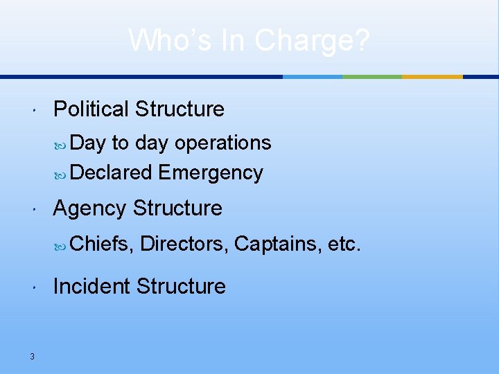 Who’s In Charge? Political Structure Day to day operations Declared Emergency Agency Structure 3
