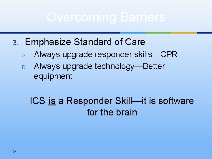 Overcoming Barriers 3. Emphasize Standard of Care A. B. Always upgrade responder skills—CPR Always