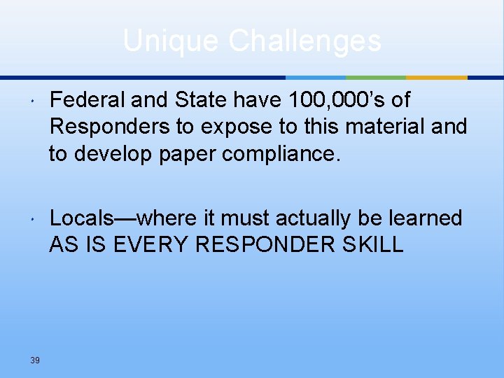 Unique Challenges Federal and State have 100, 000’s of Responders to expose to this