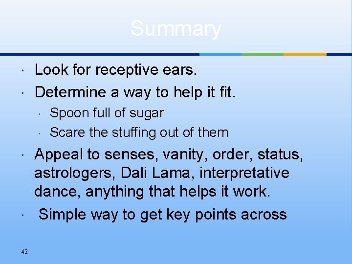 Summary Look for receptive ears. Determine a way to help it fit. 42 Spoon