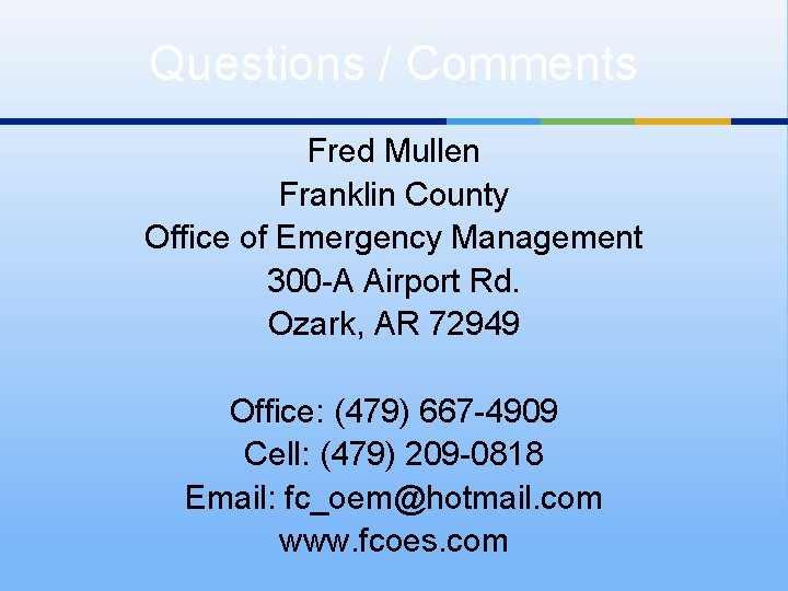 Questions / Comments Fred Mullen Franklin County Office of Emergency Management 300 -A Airport