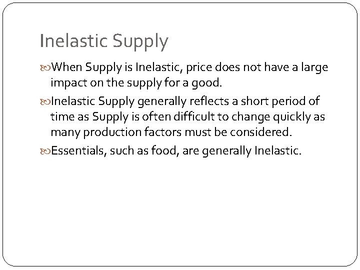 Inelastic Supply When Supply is Inelastic, price does not have a large impact on