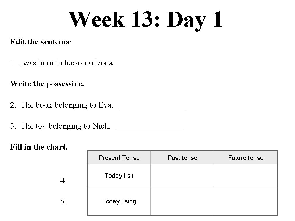 Week 13: Day 1 Edit the sentence 1. I was born in tucson arizona