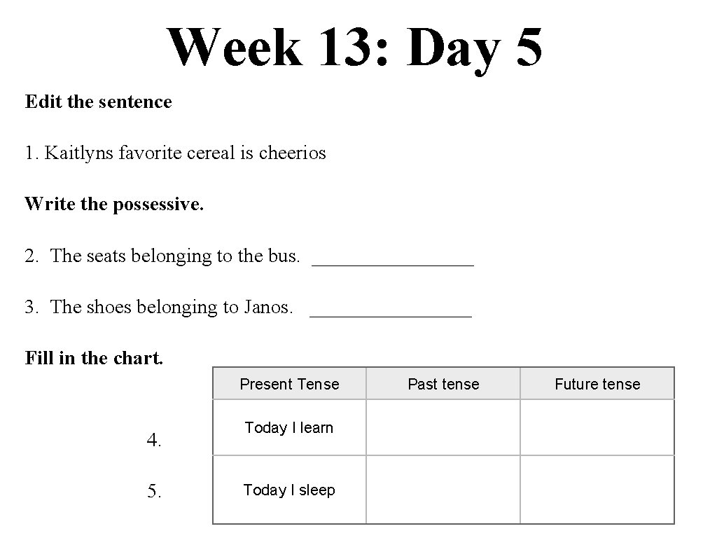 Week 13: Day 5 Edit the sentence 1. Kaitlyns favorite cereal is cheerios Write