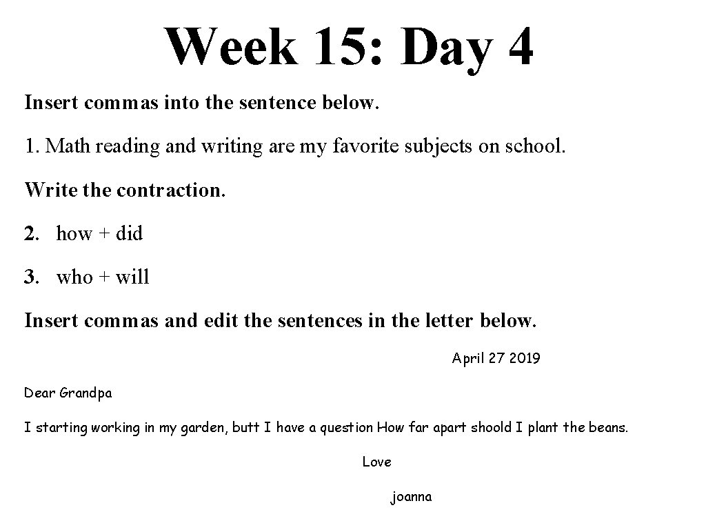 Week 15: Day 4 Insert commas into the sentence below. 1. Math reading and