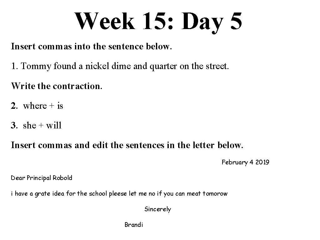 Week 15: Day 5 Insert commas into the sentence below. 1. Tommy found a