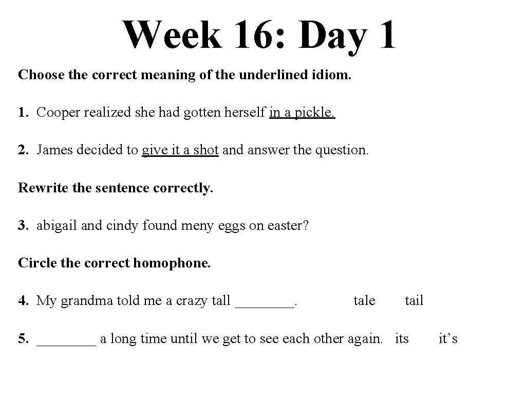 Week 16: Day 1 Choose the correct meaning of the underlined idiom. 1. Cooper