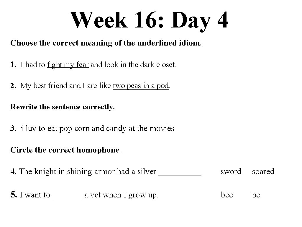 Week 16: Day 4 Choose the correct meaning of the underlined idiom. 1. I