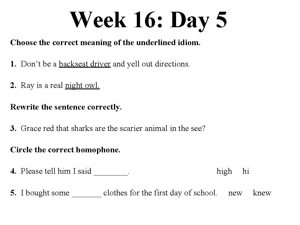 Week 16: Day 5 Choose the correct meaning of the underlined idiom. 1. Don’t