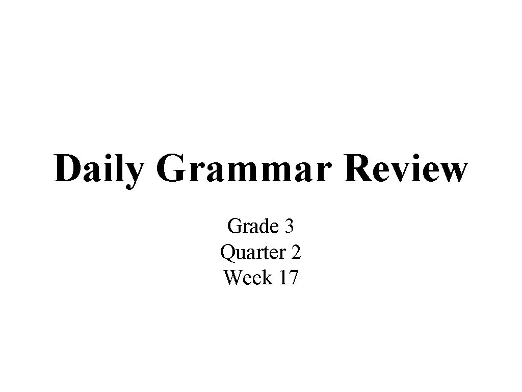 Daily Grammar Review Grade 3 Quarter 2 Week 17 