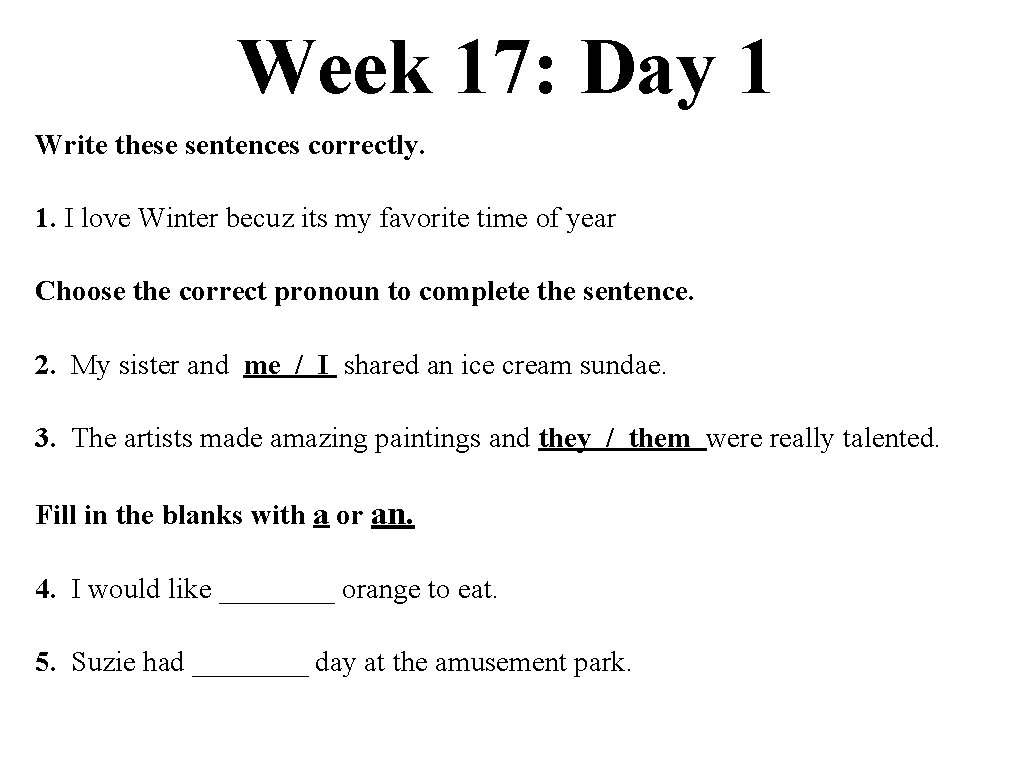 Week 17: Day 1 Write these sentences correctly. 1. I love Winter becuz its