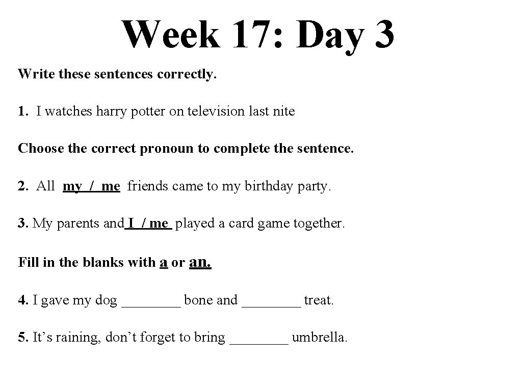 Week 17: Day 3 Write these sentences correctly. 1. I watches harry potter on
