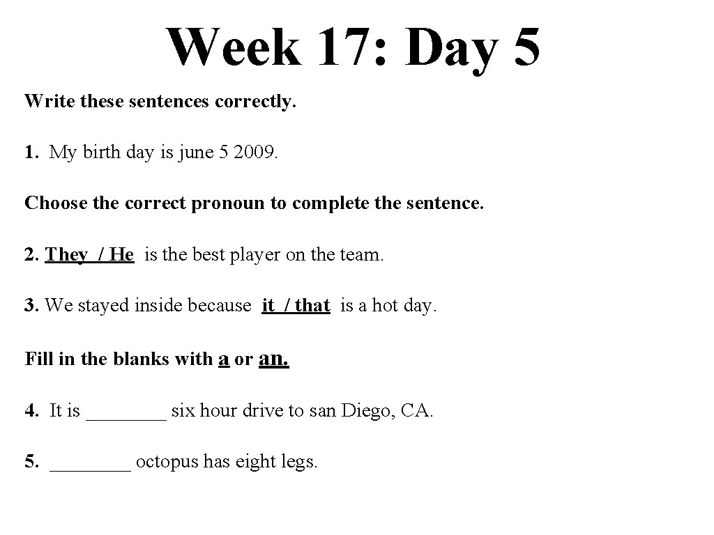 Week 17: Day 5 Write these sentences correctly. 1. My birth day is june