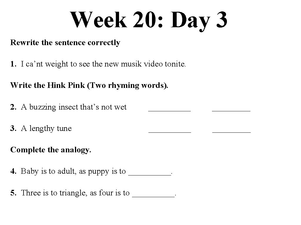 Week 20: Day 3 Rewrite the sentence correctly 1. I ca’nt weight to see