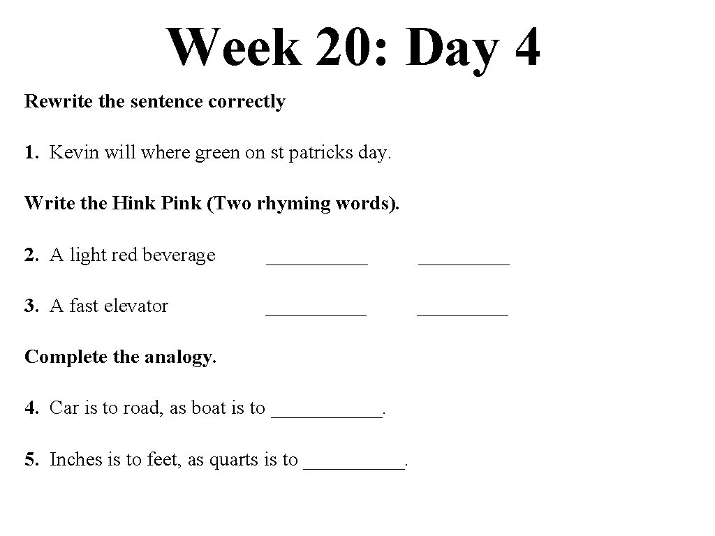 Week 20: Day 4 Rewrite the sentence correctly 1. Kevin will where green on