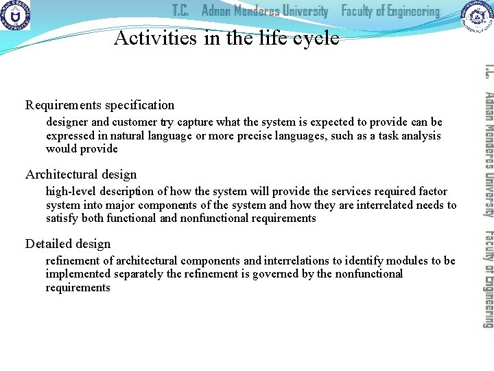 Activities in the life cycle Requirements specification designer and customer try capture what the