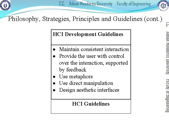 Philosophy, Strategies, Principles and Guidelines (cont. ) HCI Development Guidelines Maintain consistent interaction Provide