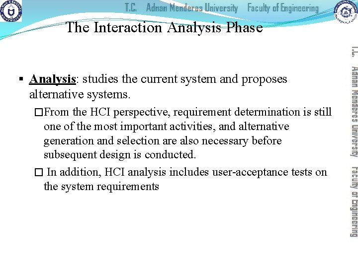 The Interaction Analysis Phase § Analysis: studies the current system and proposes alternative systems.
