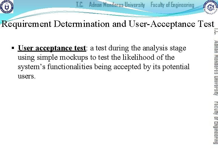 Requirement Determination and User-Acceptance Test § User acceptance test: a test during the analysis