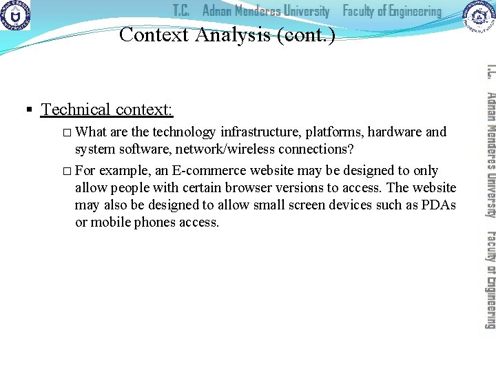 Context Analysis (cont. ) § Technical context: � What are the technology infrastructure, platforms,