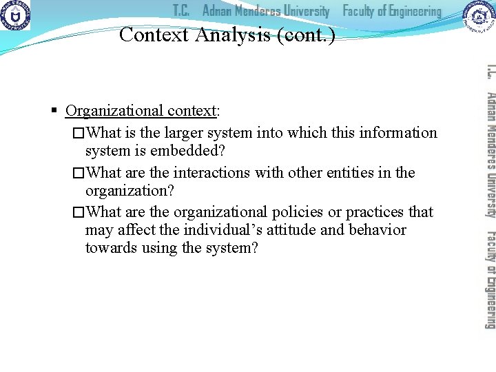 Context Analysis (cont. ) § Organizational context: �What is the larger system into which