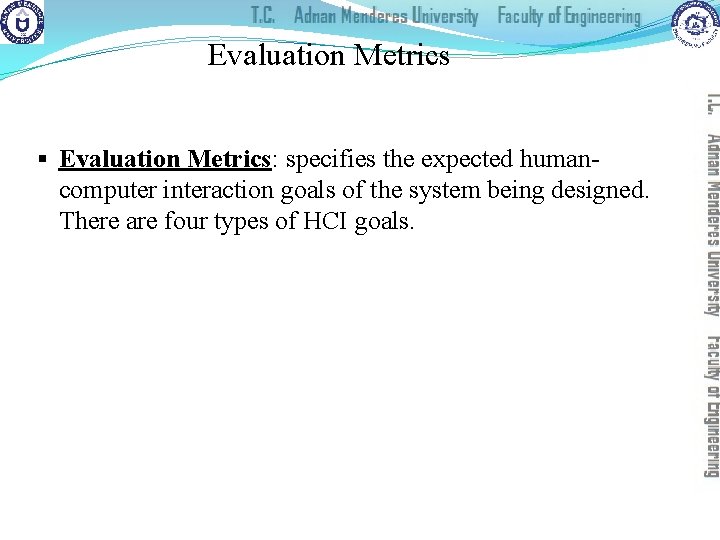Evaluation Metrics § Evaluation Metrics: specifies the expected humancomputer interaction goals of the system