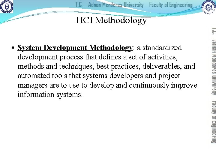 HCI Methodology § System Development Methodology: a standardized development process that defines a set