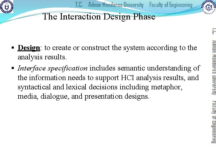 The Interaction Design Phase § Design: to create or construct the system according to