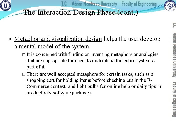 The Interaction Design Phase (cont. ) § Metaphor and visualization design helps the user