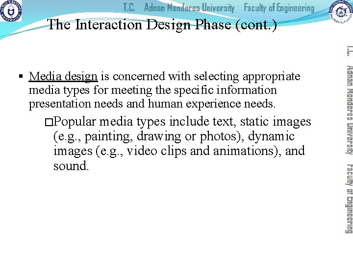 The Interaction Design Phase (cont. ) § Media design is concerned with selecting appropriate