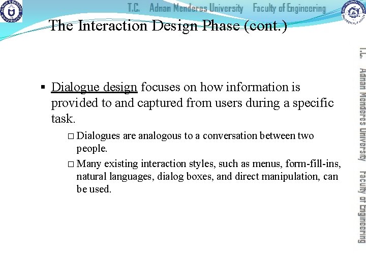 The Interaction Design Phase (cont. ) § Dialogue design focuses on how information is