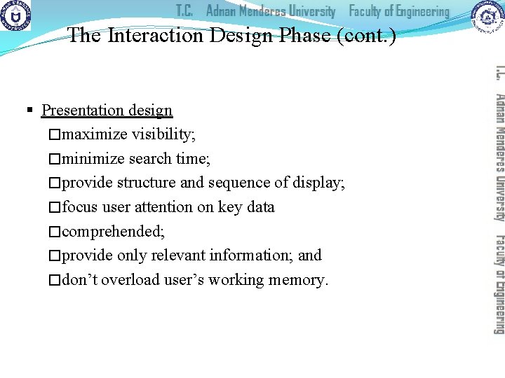 The Interaction Design Phase (cont. ) § Presentation design �maximize visibility; �minimize search time;