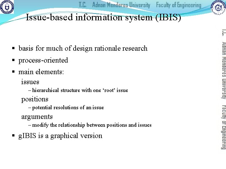 Issue-based information system (IBIS) § basis for much of design rationale research § process-oriented