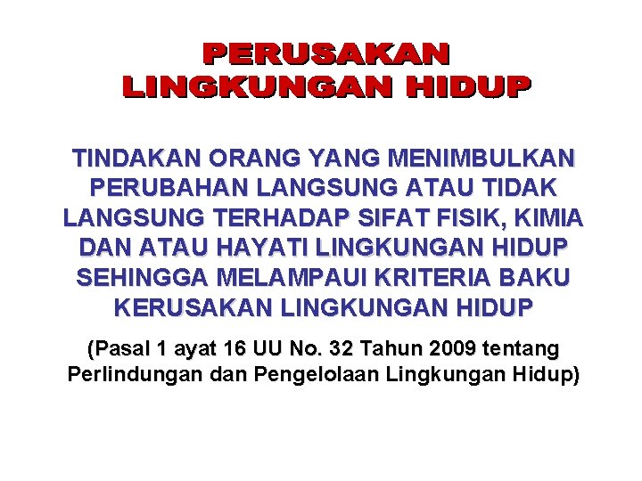 TINDAKAN ORANG YANG MENIMBULKAN PERUBAHAN LANGSUNG ATAU TIDAK LANGSUNG TERHADAP SIFAT FISIK, KIMIA DAN