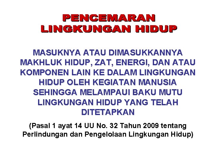 MASUKNYA ATAU DIMASUKKANNYA MAKHLUK HIDUP, ZAT, ENERGI, DAN ATAU KOMPONEN LAIN KE DALAM LINGKUNGAN