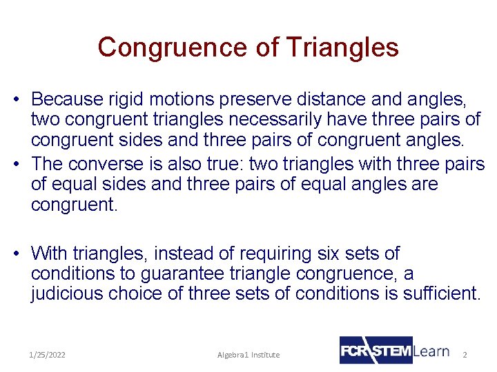 Congruence of Triangles • Because rigid motions preserve distance and angles, two congruent triangles