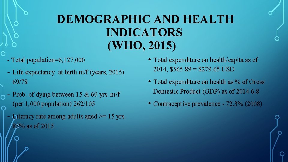 DEMOGRAPHIC AND HEALTH INDICATORS (WHO, 2015) - Total population=6, 127, 000 - Life expectancy