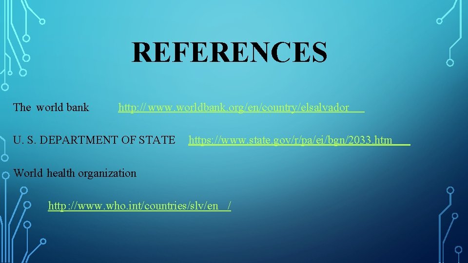 REFERENCES The world bank http: // www. worldbank. org/en/country/elsalvador U. S. DEPARTMENT OF STATE REFERENCES The world bank http: // www. worldbank. org/en/country/elsalvador U. S. DEPARTMENT OF STATE