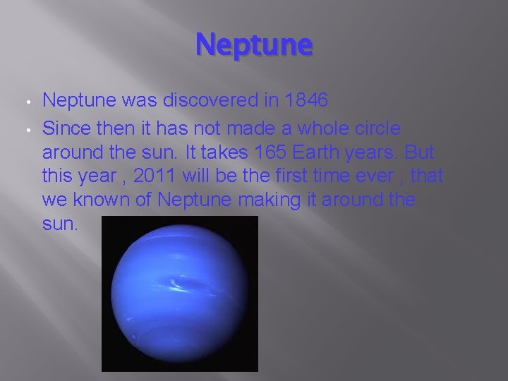 Neptune • • Neptune was discovered in 1846 Since then it has not made
