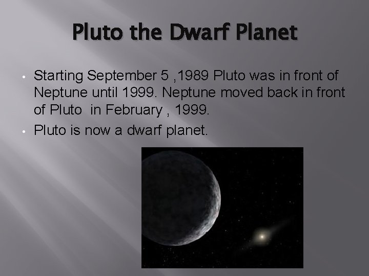 Pluto the Dwarf Planet • • Starting September 5 , 1989 Pluto was in
