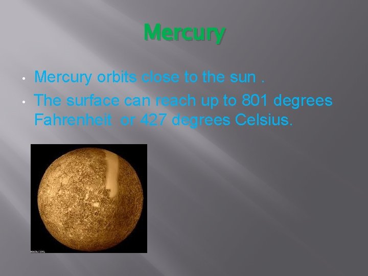 Mercury • • Mercury orbits close to the sun. The surface can reach up