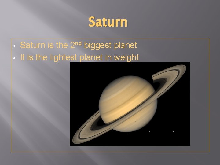 Saturn • • Saturn is the 2 nd biggest planet It is the lightest