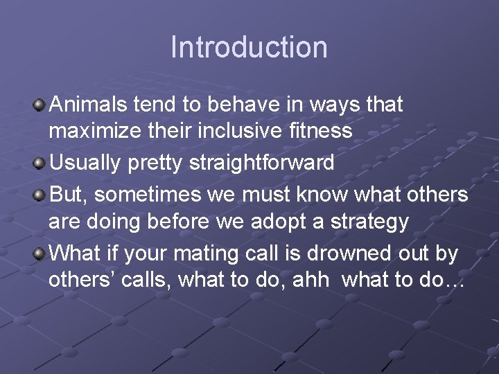 Introduction Animals tend to behave in ways that maximize their inclusive fitness Usually pretty